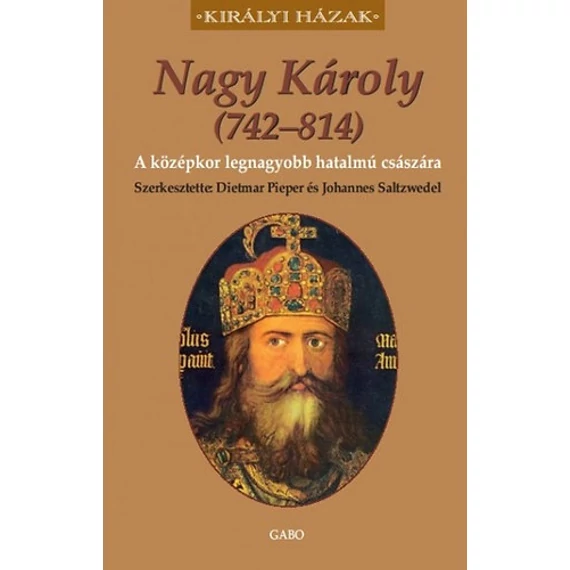 Nagy Károly (742–814) - A középkor legnagyobb hatalmú császára - Johannes Saltzwedel