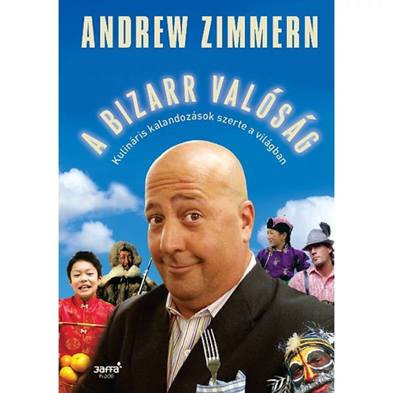 A bizarr valóság - Kulináris kalandozások szerte a világban - Andrew Zimmern