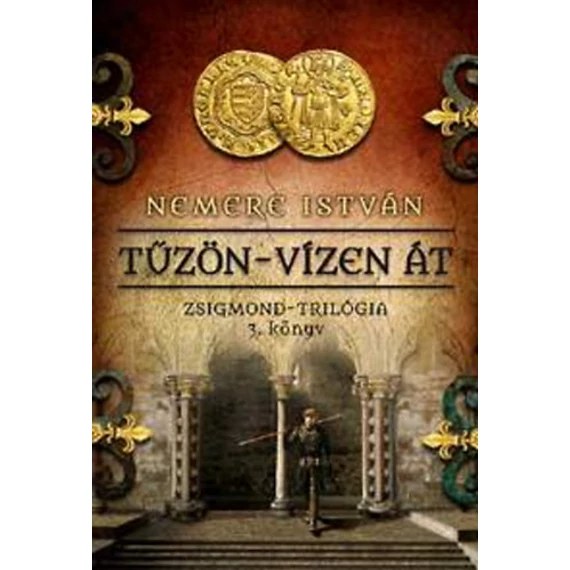 Tűzön-vízen át - Zsigmond-trilógia 3. könyv - Nemere István