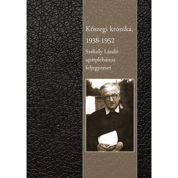 Kőszegi krónika 1938-1952 - Székely László apátplébános feljegyzései