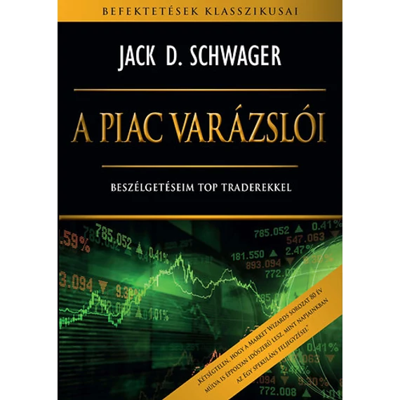 A piac varázslói  - Beszélgetéseim top traderekkel - Jack D. Schwager