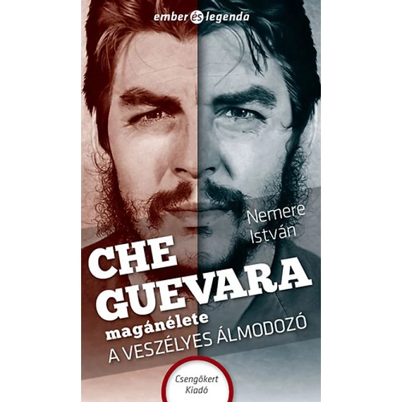 Che Guevara magánélete - A veszélyes álmodozó - Nemere István