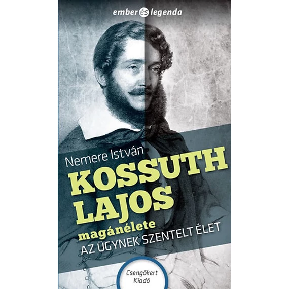 Kossuth Lajos magánélete - Az ügynek szentelt élet - Nemere István