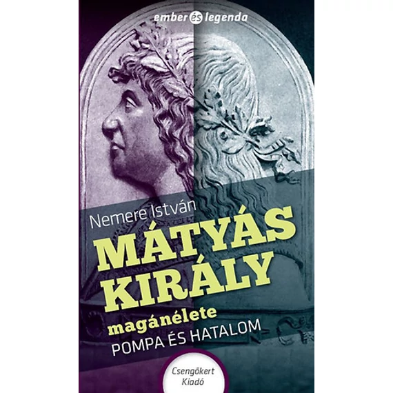 Mátyás király magánélete - Pompa és hatalom - Nemere István