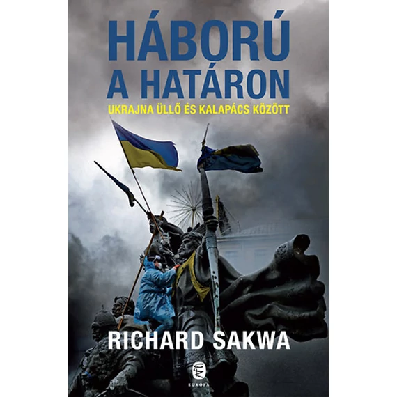 Háború a határon - Ukrajna üllő és kalapács között - Richard Sakwa