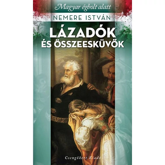 Lázadók és összeesküvők - Magyar égbolt alatt - Nemere István