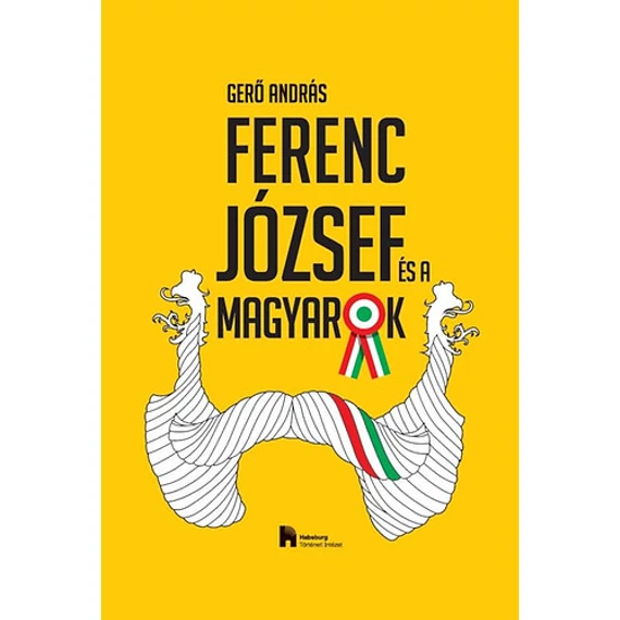 Ferenc József és a magyarok - Gerő András