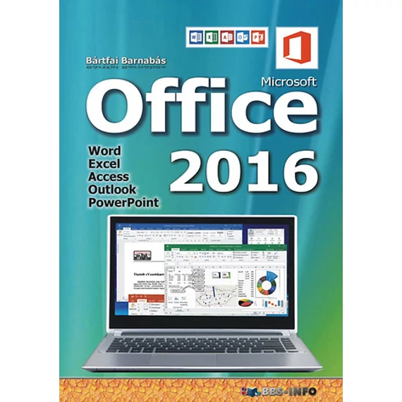 Office 2016 - Word, Excel, Access, Outlook, PowerPoint - Bártfai Barnabás