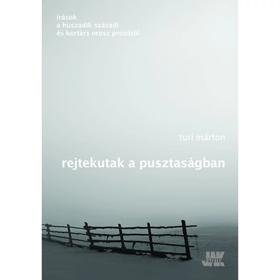 Rejtekutak a pusztaságban - Írások a huszadik századi és kortárs orosz irodalomról - Turi Márton