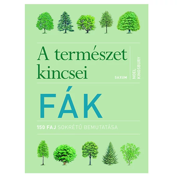 Fák - A természet kincsei - 150 faj sokrétű bemutatása - Noel Kingsbury