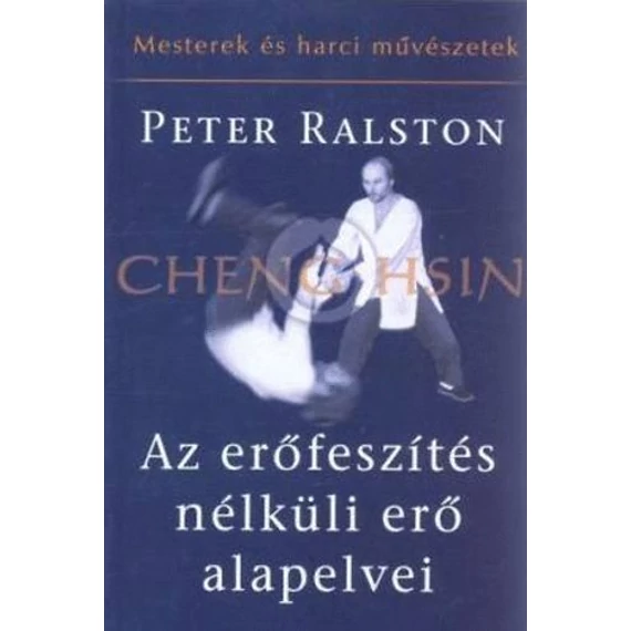 Az erőfeszítés nélküli erő alapelvei - Cheng Hsin - Peter Ralston