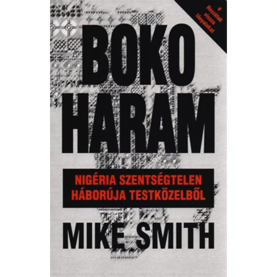 Boko Haram - Nigéria szentségtelen háborúja testközelből - Mike Smith