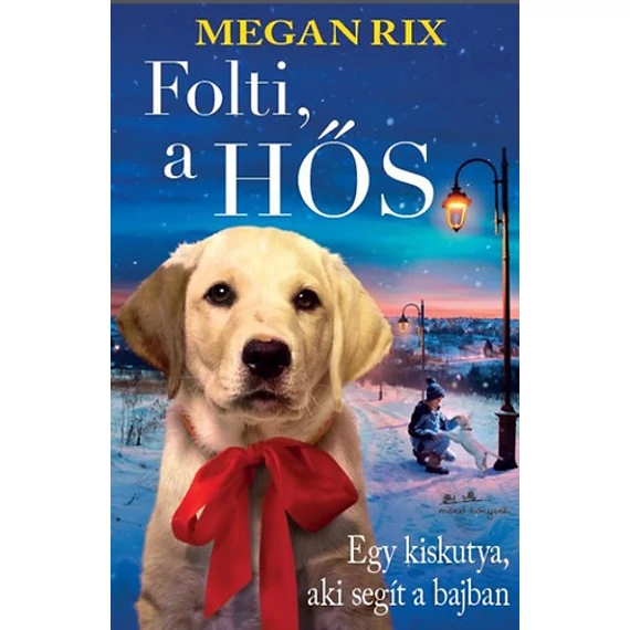 Folti, a hős - Egy kiskutya, aki segít a bajban - Megan Rix