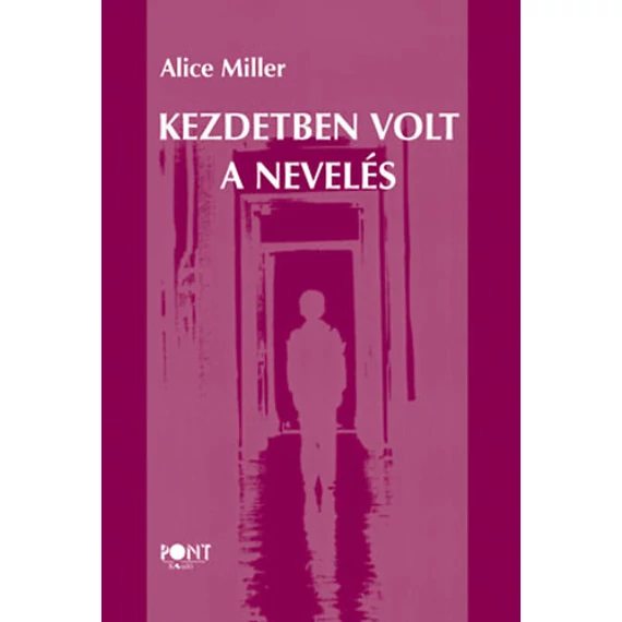 Kezdetben volt a nevelés - Alice Miller