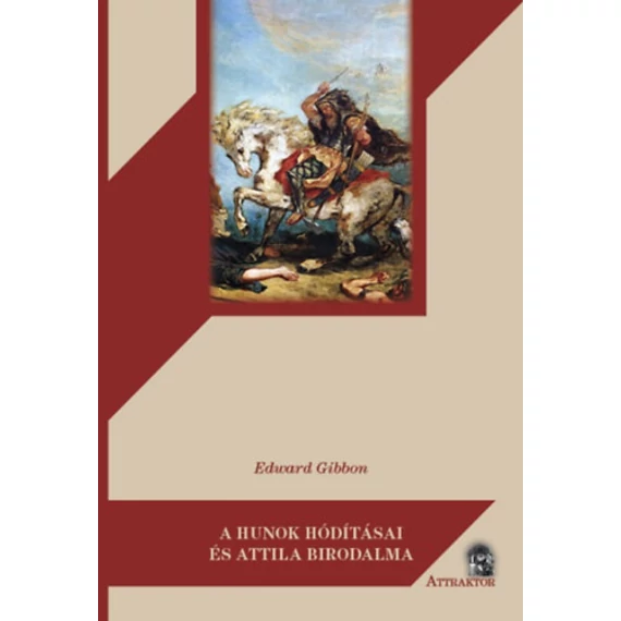 A hunok hódításai és Attila birodalma - Edward Gibbon