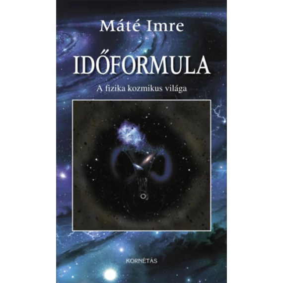 Időformula - A fizika kozmikus világa - Máté Imre