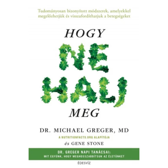 Hogy ne halj meg - Tudományosan bizonyított módszerek... - Michael Greger