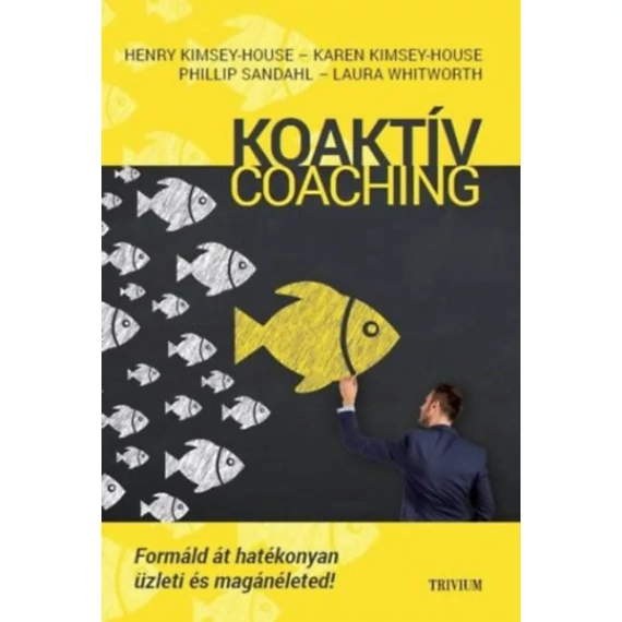 Koaktív Coaching - Formáld át hatékonyan üzleti és magánéleted! - Henry Kimsey-House