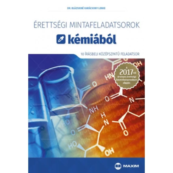 Érettségi mintafeladatsorok kémiából (10 írásbeli középszintű feladatsor) - A 2017-től érvényes érettségi követelményrendszer alapján - Blázsikné Karácsony Lenke