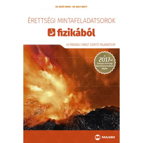 Érettségi mintafeladatsorok fizikából - 10 írásbeli emelt szintű feladatsor - A 2017-től érvényes érettségi követelményrendszer alapján - Dr. Mező Tamás