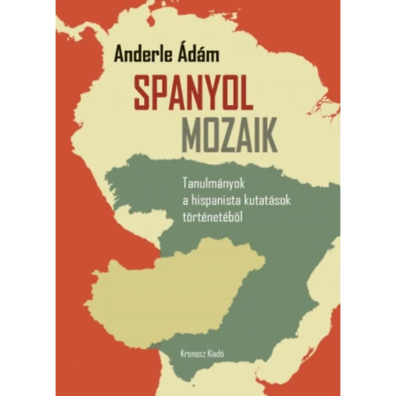 Spanyol mozaik - Tanulmányok a hispanista kutatások történetéből - Anderle Ádám