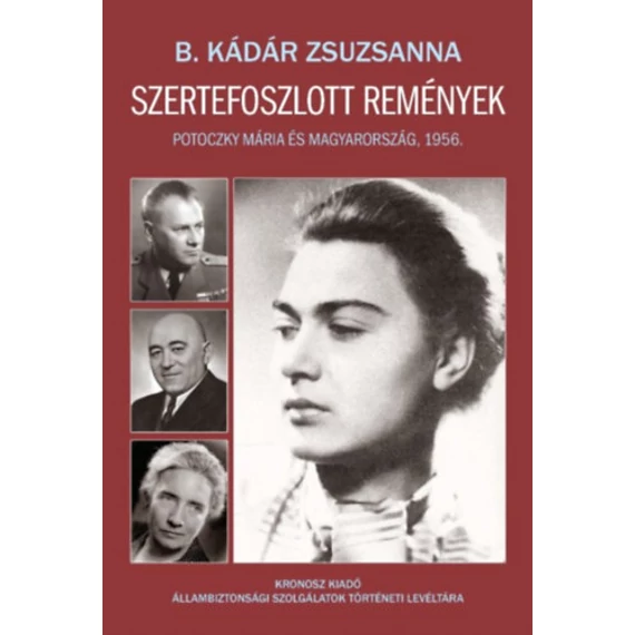 Szertefoszlott remények - Potoczky Mária és Magyarország, 1956 - B. Kádár Zsuzsa