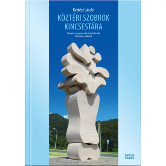 Köztéri szobrok kincsestára - Válogatás a magyarországi köztéri plasztika 1945 utáni remekeiből - Kertész László