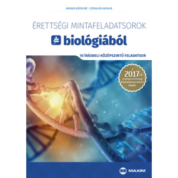 Érettségi mintafeladatsorok biológiából (10 írásbeli középszintű feladatsor) - A 2017-től érvényes érettségi követelményrendszer alapján - Berger Józsefné