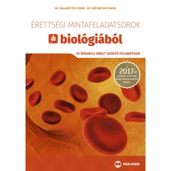 Érettségi mintafeladatsorok biológiából (10 írásbeli emelt szintű feladatsor) - A 2017-től érvényes érettségi követelményrendszer alapján - Dr. Szalainétóth Tünde