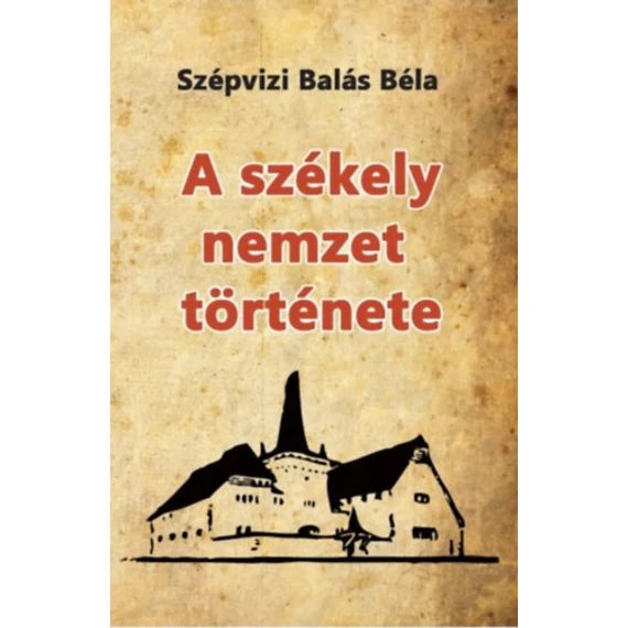 A székely nemzet története - Szépvizi Balás Béla