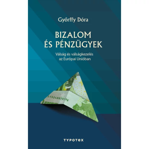 Bizalom és pénzügyek - Válság és válságkezelés az Európai Unióban - Győrffy Dóra