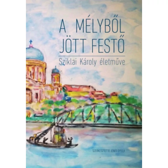 A mélyből jött festő. Sziklai Károly naiv festészete. - Jenes Gyula