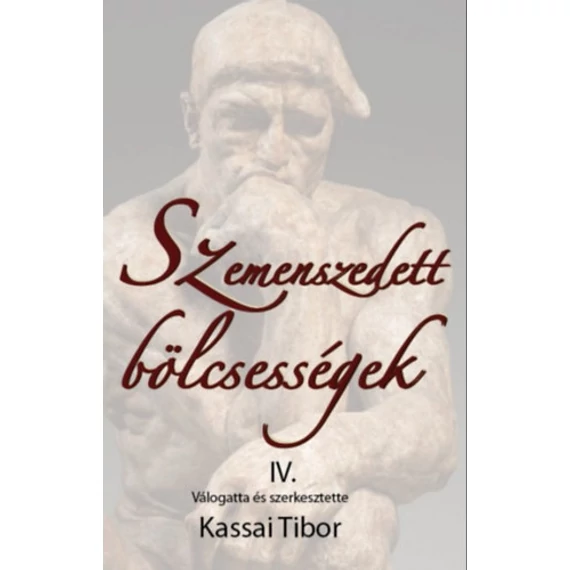 Szemenszedett bölcsességek IV. - Válogatta és szerkesztette Kassai Tibor - Kassai Tibor 