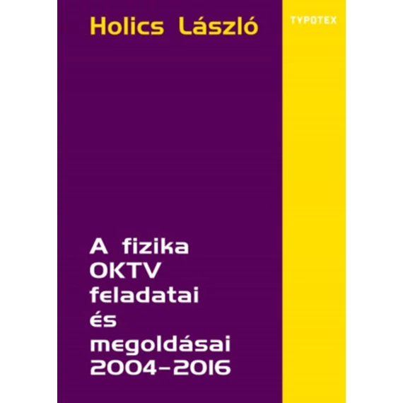 A fizika OKTV feladatai és megoldásai 2004-2016 - Holics László