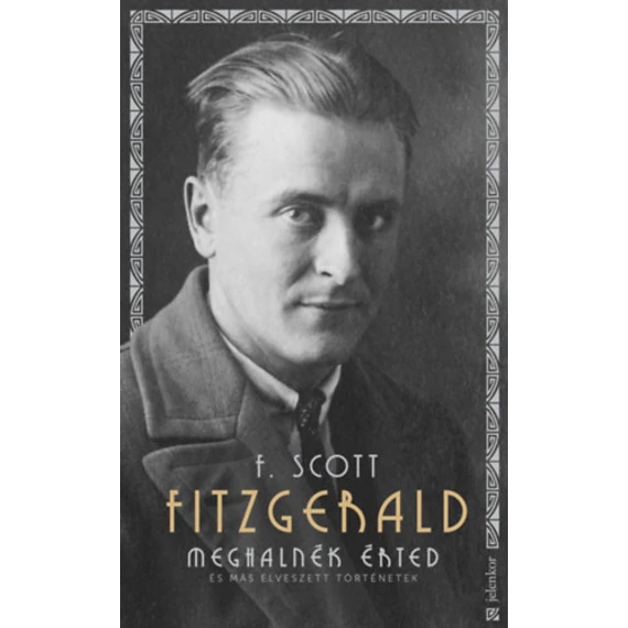 Meghalnék érted - És más elveszett történetek - Francis Scott Fitzgerald