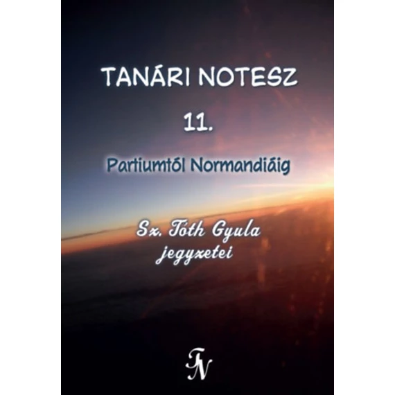 Tanári notesz 11. - Partiumtól Normandiáig - Sz. Tóth Gyula
