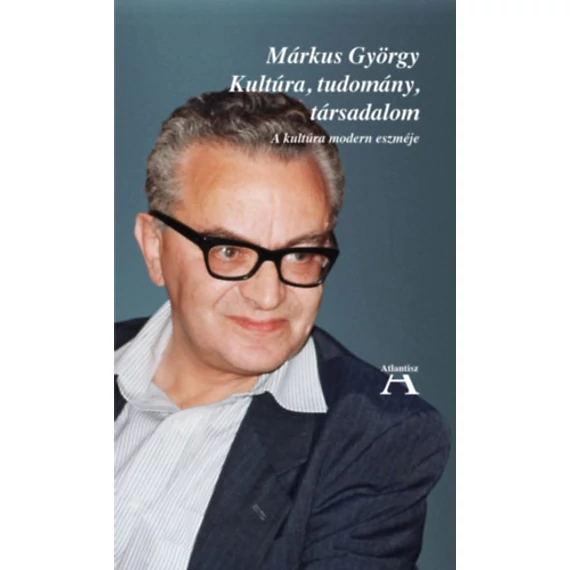 Kultúra, tudomány, társadalom - A kultúra modern eszméje - Márkus György