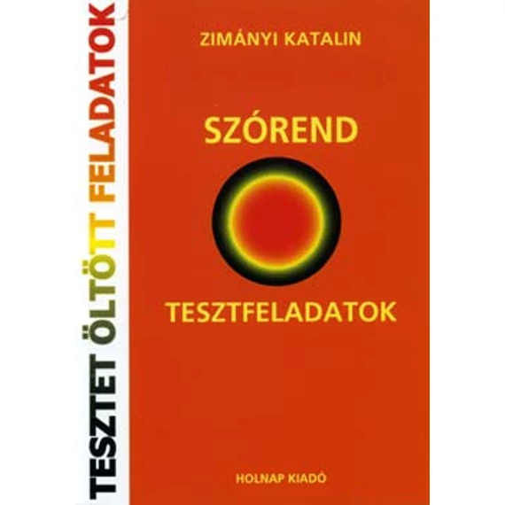 Szórend - Tesztfeladatok megoldásokkal és magyarázatokkal - Zimányi Katalin