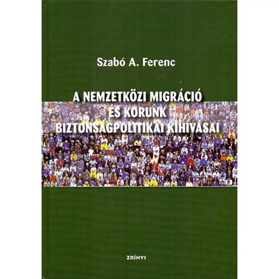 A nemzetközi migráció és korunk biztonságpolitikai kihívásai - Szabó A. Ferenc