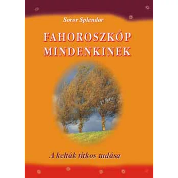 Fahoroszkóp mindenkinek - A kelták titkos tudása - A kelták titkos tudása - Soror Splendor