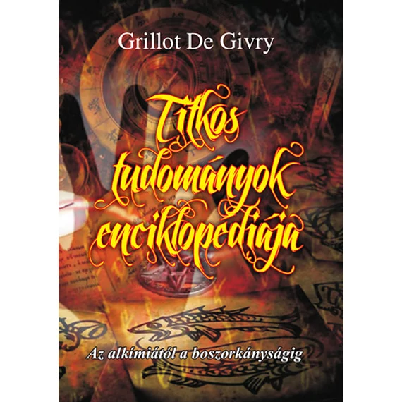 Titkos tudományok enciklopédiája - Az alkímiától a boszorkányságig - Grillot de Givry