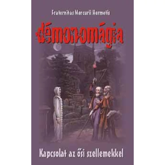 Démonomágia  - Kapcsolat az ősi szellemekkel - Fraternitas Mercurii Hermetis