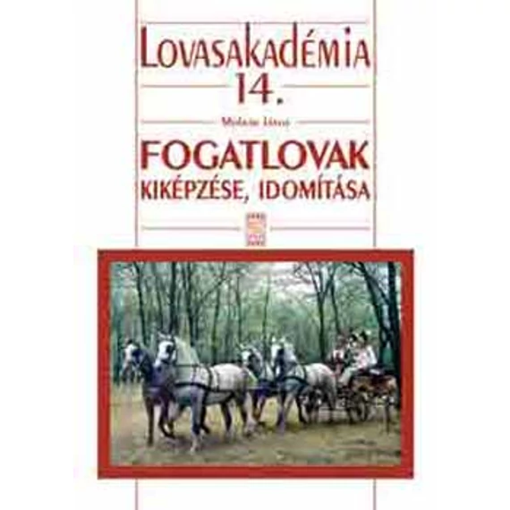 Fogatlovak kiképzése, idomítása - Lovasakadémia 14. - Molnár János