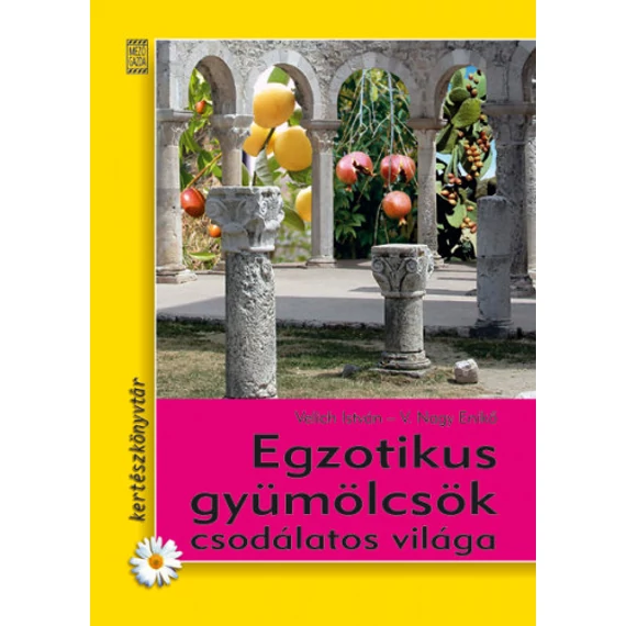 Egzotikus gyümölcsök csodálatos világa - Velich István