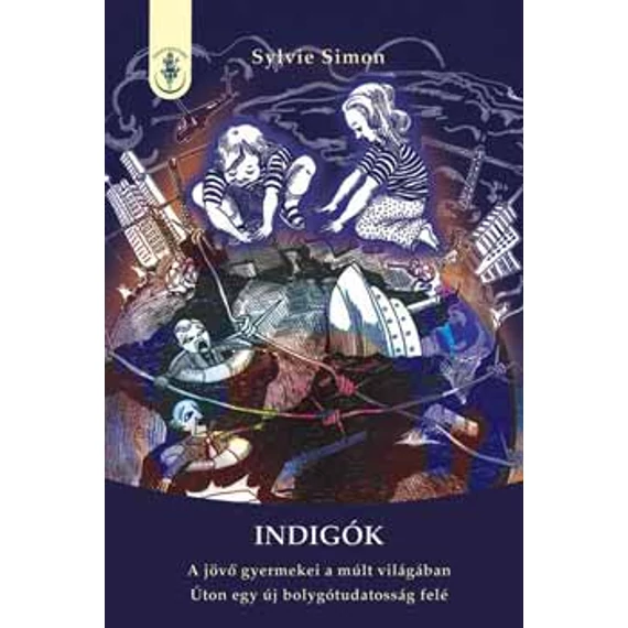 Indigók- A jövő gyermekei a múlt világában - A jövő gyermekei a múlt világában - Sylvie Simon