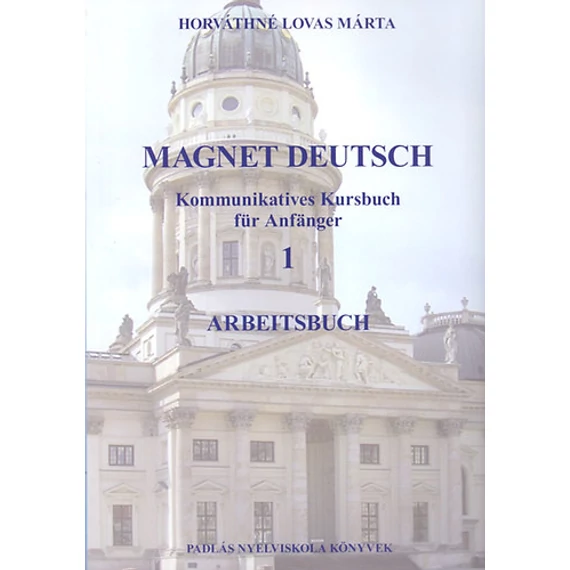 Magnet Deutsch 1. - Arbeitsbuch - Kommunikatives Kursbuch für Anfänger - Horváthné Lovas Márta