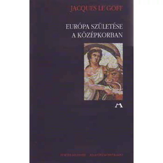 Európa születése a középkorban - Jacques Le Goff