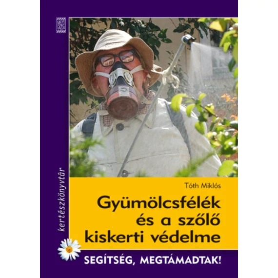 Gyümölcsfélék és a szőlő kiskerti védelme - Segítség, megtámadtak! - Tóth Miklós