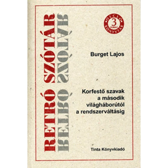 Retró szótár - Korfestő szavak a II. világháborútól a rendszerváltásig - Korfestő szavak a második világháborútól a rendszerváltásig - Burget Lajos