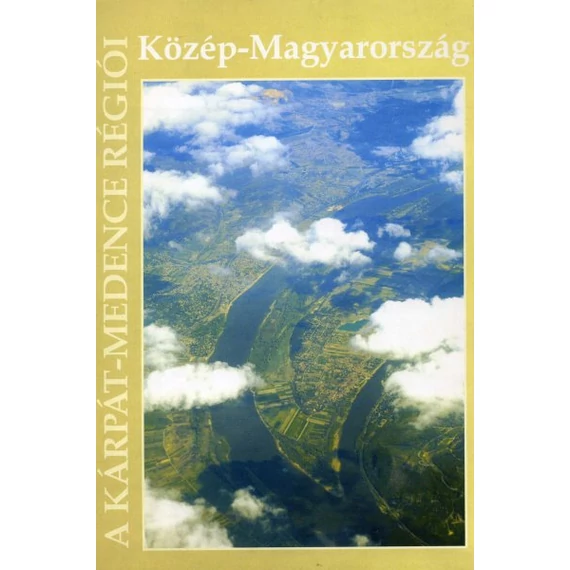 Közép-Magyarország - A Kárpát-medence régiói 6. - Beluszky Pál